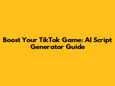Boost Your TikTok Game: AI Script Generator Guide