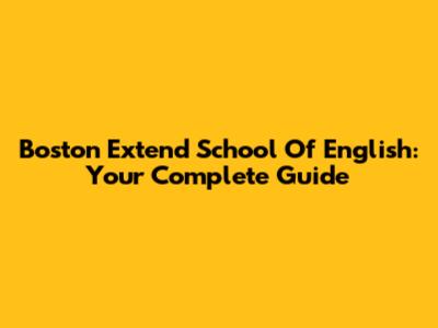 Boston Extend School Of English: Your Complete Guide