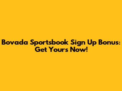 Bovada Sportsbook Sign Up Bonus: Get Yours Now!