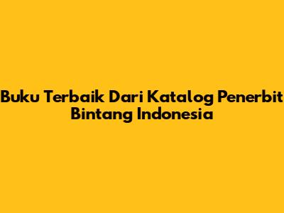 Buku Terbaik Dari Katalog Penerbit Bintang Indonesia