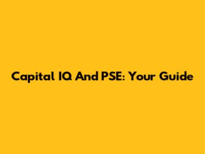 Capital IQ And PSE: Your Guide