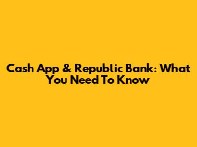 Cash App & Republic Bank: What You Need To Know