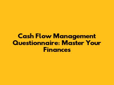 Cash Flow Management Questionnaire: Master Your Finances