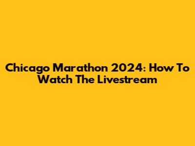 Chicago Marathon 2024: How To Watch The Livestream