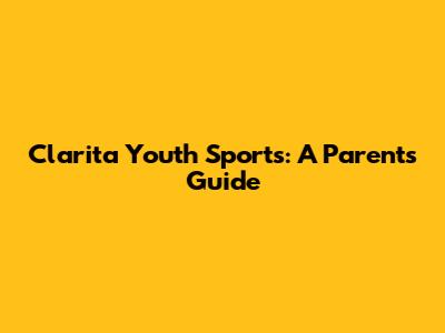 Clarita Youth Sports: A Parent's Guide