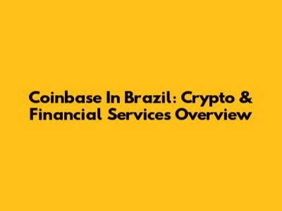 Coinbase In Brazil: Crypto & Financial Services Overview