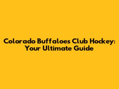 Colorado Buffaloes Club Hockey: Your Ultimate Guide
