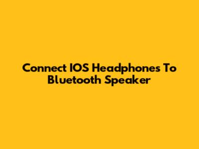 Connect IOS Headphones To Bluetooth Speaker