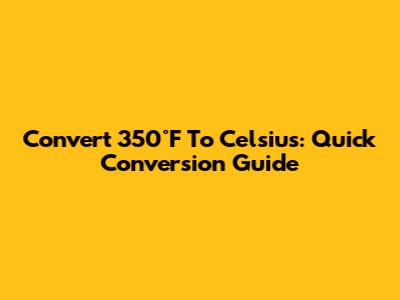 Convert 350°F To Celsius: Quick Conversion Guide