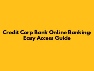 Credit Corp Bank Online Banking: Easy Access Guide