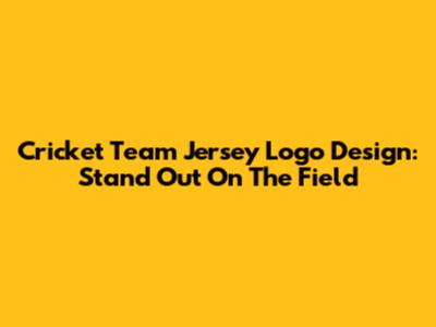 Cricket Team Jersey Logo Design: Stand Out On The Field
