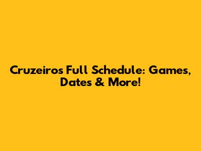 Cruzeiro's Full Schedule: Games, Dates & More!