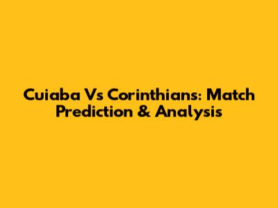 Cuiaba Vs Corinthians: Match Prediction & Analysis