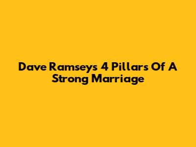 Dave Ramsey's 4 Pillars Of A Strong Marriage