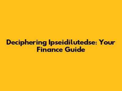 Deciphering Ipseidilutedse: Your Finance Guide