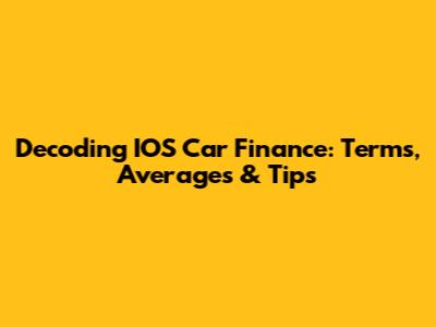Decoding IOS Car Finance: Terms, Averages & Tips