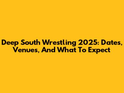 Deep South Wrestling 2025: Dates, Venues, And What To Expect