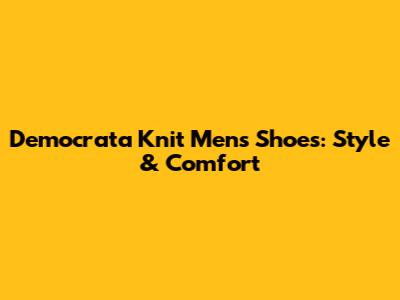 Democrata Knit Men's Shoes: Style & Comfort