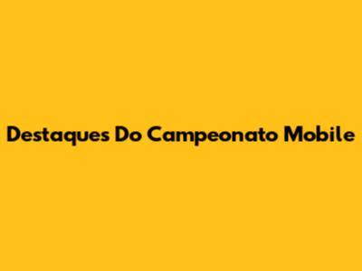 Destaques Do Campeonato Mobile