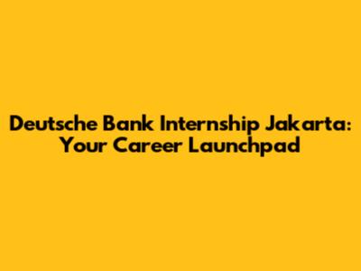Deutsche Bank Internship Jakarta: Your Career Launchpad