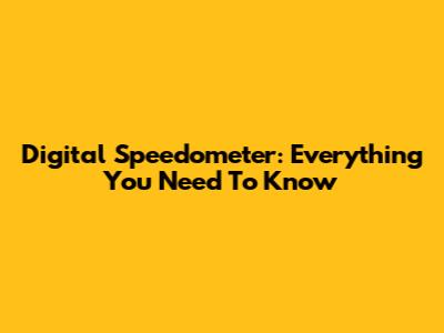 Digital Speedometer: Everything You Need To Know