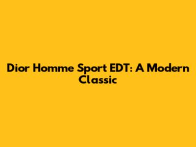 Dior Homme Sport EDT: A Modern Classic