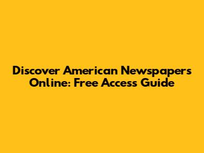 Discover American Newspapers Online: Free Access Guide