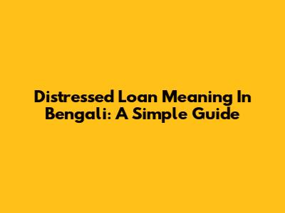 Distressed Loan Meaning In Bengali: A Simple Guide