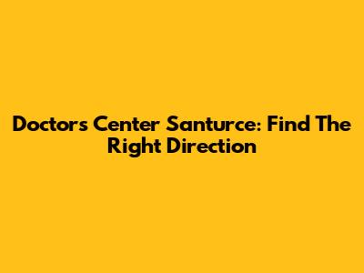 Doctors Center Santurce: Find The Right Direction