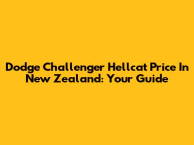 Dodge Challenger Hellcat Price In New Zealand: Your Guide