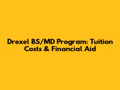 Drexel BS/MD Program: Tuition Costs & Financial Aid