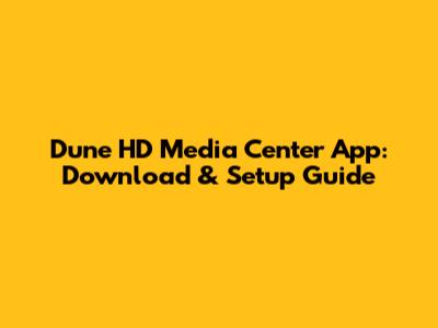 Dune HD Media Center App: Download & Setup Guide
