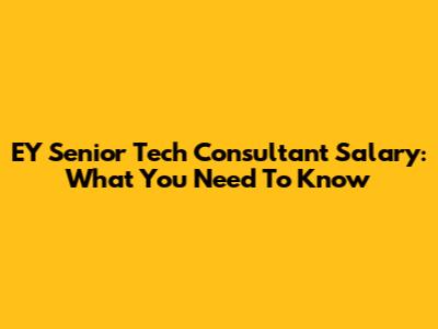 EY Senior Tech Consultant Salary: What You Need To Know