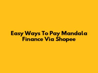 Easy Ways To Pay Mandala Finance Via Shopee