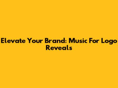 Elevate Your Brand: Music For Logo Reveals