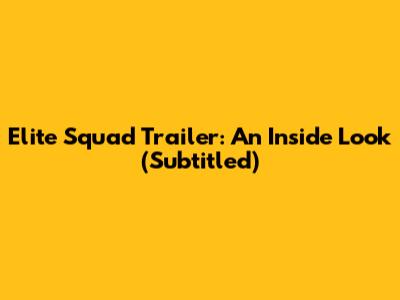 Elite Squad Trailer: An Inside Look (Subtitled)