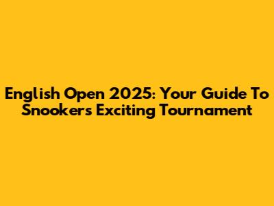 English Open 2025: Your Guide To Snooker's Exciting Tournament