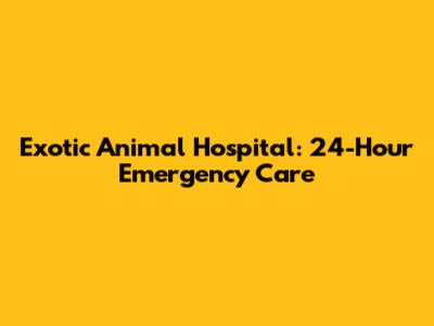 Exotic Animal Hospital: 24-Hour Emergency Care