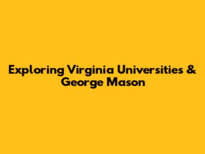 Exploring Virginia Universities & George Mason