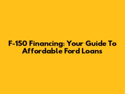 F-150 Financing: Your Guide To Affordable Ford Loans