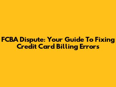 FCBA Dispute: Your Guide To Fixing Credit Card Billing Errors