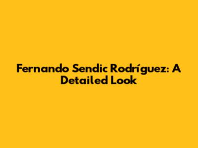 Fernando Sendic Rodríguez: A Detailed Look