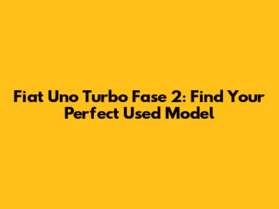 Fiat Uno Turbo Fase 2: Find Your Perfect Used Model
