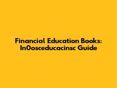 Financial Education Books: In0osceducacinsc Guide