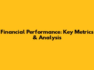 Financial Performance: Key Metrics & Analysis