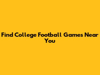Find College Football Games Near You