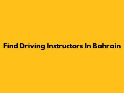 Find Driving Instructors In Bahrain
