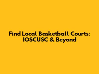 Find Local Basketball Courts: IOSCUSC & Beyond