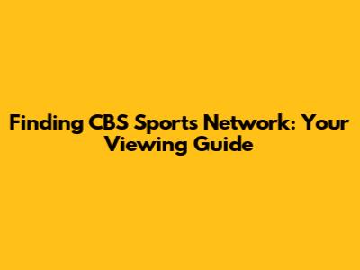 Finding CBS Sports Network: Your Viewing Guide