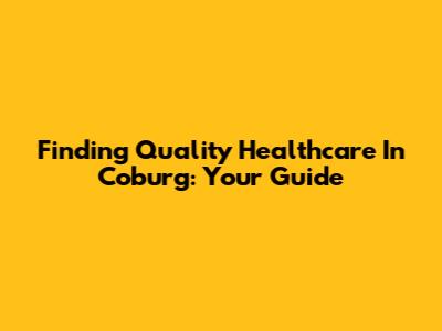 Finding Quality Healthcare In Coburg: Your Guide